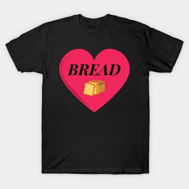 I Love Bread Heart T-Shirt by silviaol